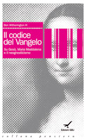 Il codice del Vangelo. Su Ges�, Maria Maddalena e il neognosticismo